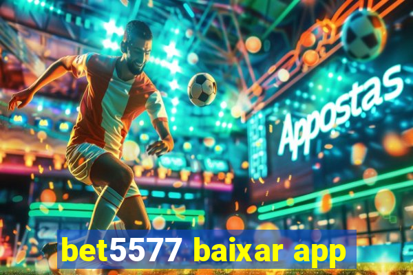 bet5577 baixar app